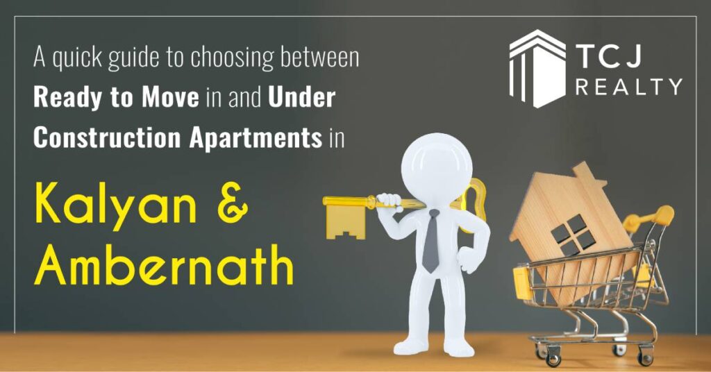 guide to choosing between ready to move in and under construction apartments in Kalyan and Ambernath
